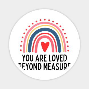 You Are Loved Beyond Measure Magnet